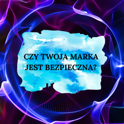 czy twoja marka jest bezpieczna?